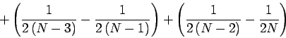 \begin{displaymath}
+ \left( \frac {1} {2 \left( N - 3 \right)} - \frac {1} {2 ...
...( \frac {1} {2 \left( N - 2 \right)} - \frac {1} {2 N} \right)
\end{displaymath}