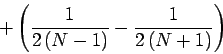 \begin{displaymath}
+ \left( \frac {1} {2 \left( N - 1 \right)} - \frac {1} {2 \left( N + 1 \right)} \right)
\end{displaymath}