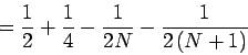 \begin{displaymath}
= \frac {1} {2} + \frac {1} {4} - \frac {1} {2 N} - \frac {1} {2 \left( N + 1 \right)}
\end{displaymath}