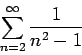 \begin{displaymath}
\sum _ {n = 2} ^ {\infty} \frac {1} {{n} ^ {2} - 1}
\end{displaymath}