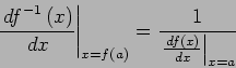 \begin{displaymath}
\left.\frac {{\,d f} ^ { - 1} \left( x \right)} {\,d x}\righ...
...ft.\frac {\,d f \left( x \right)} {\,d x}\right\vert _{x = a}}
\end{displaymath}