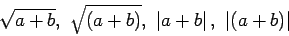 \begin{displaymath}
\sqrt{a + b} , \ \sqrt{\left( a + b \right)} , \ \left\vert a + b \right\vert , \ \left\vert \left( a + b \right) \right\vert
\end{displaymath}