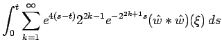 $\displaystyle \int_0^t \sum_{k=1}^\infty
e^{4(s-t)} 2^{2k-1} e^{-2^{2k+1}s} (\hat w * \hat w)(\xi) \, ds$