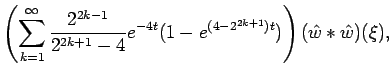 $\displaystyle \left(\sum_{k=1}^\infty \frac{2^{2k-1}}{2^{2k+1}-4} e^{-4t}
(1-e^{(4-2^{2k+1})t})\right)
(\hat w * \hat w)(\xi) ,$