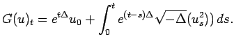 $\displaystyle G(u)_t = e^{t \Delta} u_0 + \int_0^t e^{(t-s)\Delta} \sqrt{-\Delta}(u_s^2)) \, ds .$