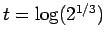 $ t = \log(2^{1/3})$