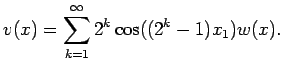 $\displaystyle v(x) = \sum_{k=1}^\infty 2^k \cos((2^k-1) x_1) w(x) .
$