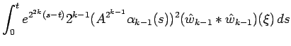 $\displaystyle \int_0^t e^{2^{2k}(s-t)} 2^{k-1} (A^{2^{k-1}} \alpha_{k-1}(s))^2
(\hat w_{k-1}*\hat w_{k-1})(\xi) \, ds$
