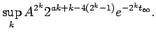 $\displaystyle \sup_k
A^{2^k} 2^{ak+k-4(2^k-1)} e^{-2^k t_\infty} .$