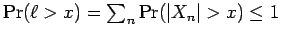 $ \Pr(\ell > x) = \sum_n \Pr({\mathopen\vert X_n\mathclose\vert}
> x)
\le 1$