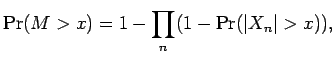 $\displaystyle \Pr(M > x) = 1-\prod_n (1-\Pr({\mathopen\vert X_n\mathclose\vert} > x)) ,$