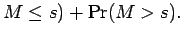 $\displaystyle M \le s) + \Pr(M > s) .
$