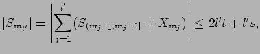 $\displaystyle {\mathopen\vert S_{m_{l'}}\mathclose\vert}
=
{\left\vert \sum_{j=1}^{l'} (S_{(m_{j-1},m_j-1]} + X_{m_j}) \right\vert}
\le
2 l' t + l's,$