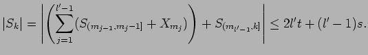 $\displaystyle {\mathopen\vert S_{k}\mathclose\vert}
=
{\left\vert \left(\sum_{...
...m_j-1]} + X_{m_j})\right)
+ S_{(m_{l'-1},k]} \right\vert}
\le
2 l' t + (l'-1)s.$