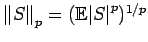 $ {\mathopen\Vert S\mathclose\Vert}_p = ({\mathbb{E}}{\left\vert S\right\vert}^p)^{1/p}$