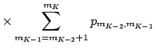 $\displaystyle \times
\sum_{m_{K-1} = m_{K-2}+1}^{m_K} p_{m_{K-2},m_{K-1}}$