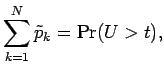 $\displaystyle \sum_{k=1}^N \tilde p_k= \Pr(U > t),$