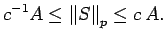 $\displaystyle c^{-1} A \le {\mathopen\Vert S\mathclose\Vert}_p \le c \, A .$