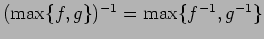 $ (\max\{f,g\})^{-1} = \max\{f^{-1},g^{-1}\}$