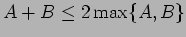 $ A+B \le 2 \max\{A,B\}$