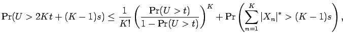 $\displaystyle \Pr(U > 2K t + (K-1)s)
\le {\frac{1 }{ K!}} \left(\frac{\Pr(U > t...
...ht)^{K}+
\Pr\left(\sum_{n=1}^K {\left\vert X_n\right\vert}^* > (K-1)s\right) ,$