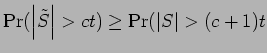 $\displaystyle \Pr({\left\vert\tilde S\right\vert} > c t)
\ge \Pr({\left\vert S\right\vert} > (c+1)t$