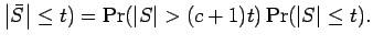 $\displaystyle {\left\vert\bar S\right\vert}\le t)
= \Pr({\left\vert S\right\vert} > (c+1)t) \Pr({\left\vert S\right\vert} \le t) .$