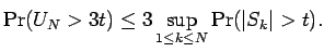 $\displaystyle \Pr(U_N > 3 t)\le3 \sup_{1 \le k \le N} \Pr( {\mathopen\vert S_k\mathclose\vert} > t ) .$