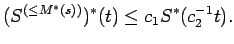 $\displaystyle (S^{(\le M^*(s))})^*(t) \le c_1
S^*(c_2^{-1} t) .$