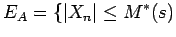 $\displaystyle E_A = \{ {\mathopen\vert X_n\mathclose\vert} \le M^*(s)$