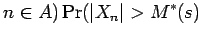 $\displaystyle n \in A)
\Pr({\mathopen\vert X_n\mathclose\vert} > M^*(s)$