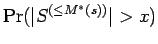 $\displaystyle \Pr({\mathopen\vert S^{(\le M^*(s))}\mathclose\vert} > x)$