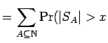 $\displaystyle = \sum_{A \subseteq {\mathbb{N}}}
\Pr({\mathopen\vert S_A\mathclose\vert} > x$