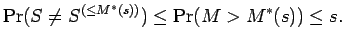 $\displaystyle \Pr(S \ne S^{(\le M^*(s))})\le\Pr(M > M^*(s)) \le s .$