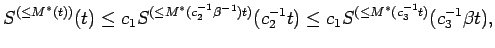 $\displaystyle S^{(\le M^*(t))}(t)
\le c_1 S^{(\le M^*(c_2^{-1}\beta^{-1})t)}(c_2^{-1} t)
\le c_1 S^{(\le M^*(c_3^{-1}t)}(c_3^{-1} \beta t) ,$