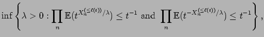 $\displaystyle \inf\left\{ \lambda>0 :\prod_n
{\mathbb{E}}(t^{X_n^{(\le \ell(t))...
... }
\prod_n
{\mathbb{E}}(t^{-X_n^{(\le \ell(t))}/\lambda}) \le t^{-1} \right\} ,$