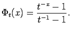 $\displaystyle \Phi_t(x) =
{\frac{t^{-x} - 1 }{ t^{-1} - 1}} .$