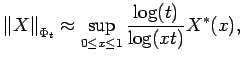 $\displaystyle {\mathopen\Vert X\mathclose\Vert}_{\Phi_t} \approx \sup_{0\le x \le 1} {\frac{\log(t) }{
\log(xt)}}
X^*(x) ,$