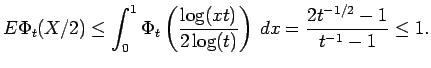 $\displaystyle E\Phi_t(X/2)\le \int_0^1 \Phi_t\left(\frac{\log(xt)}{
2\log(t)}\right) \, dx = {\frac{2t^{-1/2}-1
}{ t^{-1}-1}} \le 1 .$