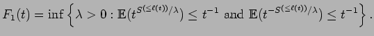 $\displaystyle F_1(t) =\inf\left\{ \lambda>0 :
{\mathbb{E}}(t^{S^{(\le \ell(t))...
...text{ and }
{\mathbb{E}}(t^{-S^{(\le \ell(t))}/\lambda}) \le t^{-1} \right\} .$