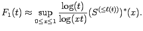 $\displaystyle F_1(t)
\approx
\sup_{0\le x \le 1}{\frac{\log(t) }{ \log(xt)}} (S^{(\le \ell(t))})^*(x) .$