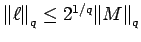 $ {\left\Vert\ell\right\Vert}_q \le 2^{1/q} {\left\Vert M\right\Vert}_q$