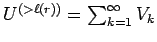 $ U^{(>\ell(r))} =
\sum_{k=1}^\infty V_k $