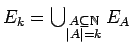 $ E_k = \bigcup_{\substack{A \subseteq {\mathbb{N}}\\ {\mathopen\vert A\mathclose\vert} = k}}
E_A$