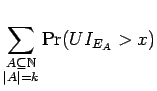 $\displaystyle \sum_{\substack{A \subseteq {\mathbb{N}}\\ {\mathopen\vert A\mathclose\vert} = k}}\Pr(U I_{E_A} > x)$