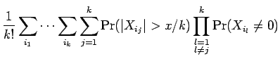 $\displaystyle {\frac{1}{ k!}}
\sum_{i_1} \dots \sum_{i_k}\sum_{j=1}^k \Pr({\mat...
...j}\mathclose\vert} > x/k)
\prod_{\substack{l=1 \\ l\ne j}}^k \Pr(X_{i_l} \ne 0)$