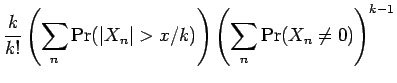 $\displaystyle {\frac{k }{ k!}}
\left(\sum_n
\Pr({\mathopen\vert X_n\mathclose\vert} > x/k) \right)\left(\sum_n \Pr(X_n \ne 0)\right)^{k-1}$