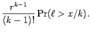 $\displaystyle {\frac{r^{k-1} }{ (k-1)!}} \Pr(\ell > x/k) .$