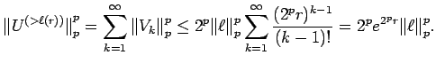 $\displaystyle {\mathopen\Vert U^{(>\ell(r))}\mathclose\Vert}_p^p
= \sum_{k=1}^...
...p r)^{k-1}}{ (k-1)!}}
= 2^p e^{2^p r} {\mathopen\Vert\ell\mathclose\Vert}_p^p .$