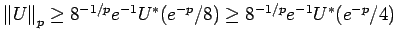 $ {\left\Vert U\right\Vert}_p \ge
8^{-1/p}
e^{-1} U^*(e^{-p}/8) \ge 8^{-1/p} e^{-1} U^*(e^{-p}/4)$